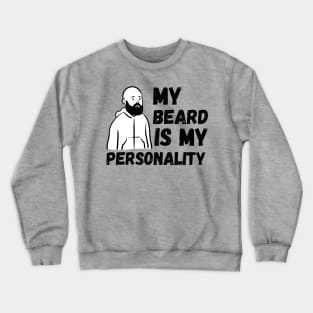 My Beard is My Personality Crewneck Sweatshirt